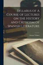 Syllabus of A Course of Lectures on the History and Criticism of Spanish Literature