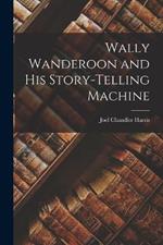 Wally Wanderoon and his Story-Telling Machine