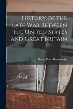 History of the Late War Between the United States and Great Britain