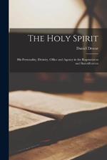 The Holy Spirit: His Personality, Divinity, Office and Agency in the Regeneraton and Sanctification