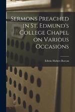Sermons Preached in St. Edmund's College Chapel on Various Occasions