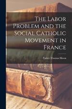 The Labor Problem and the Social Catholic Movement in France