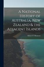 A National History of Australia, New Zealand & the Adjacent Islands