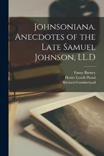 Johnsoniana. Anecdotes of the Late Samuel Johnson, LL.D