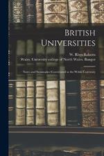 British Universities: Notes and Summaries Contributed to the Welsh University