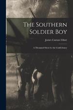 The Southern Soldier Boy: A Thousand Shots for the Confederacy