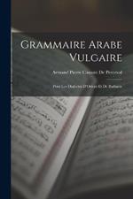 Grammaire Arabe Vulgaire: Pour Les Dialectes D'Orient Et De Barbarie