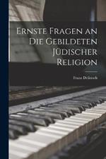 Ernste Fragen an Die Gebildeten Judischer Religion