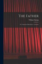 The Father: Or, American Shandyism, a Comedy