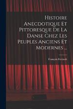 Histoire Anecdotique Et Pittoresque De La Danse Chez Les Peuples Anciens Et Modernes ...