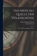 Das Meer Als Quelle Der Voelkergroesse: Eine Politisch-Geographische Studie