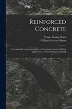 Reinforced Concrete: A Treatise On Cement, Concrete, and Concrete Steel, and Their Applications to Modern Structural Work