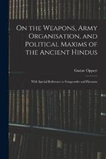 On the Weapons, Army Organisation, and Political Maxims of the Ancient Hindus: With Special Reference to Gunpowder and Firearms