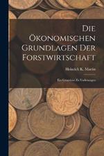 Die OEkonomischen Grundlagen Der Forstwirtschaft: Ein Grundrisz Zu Vorlesungen