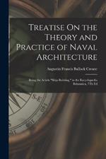 Treatise On the Theory and Practice of Naval Architecture: Being the Article Ship-Building, in the Encyclopaedia Britannica, 7Th Ed