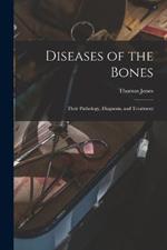 Diseases of the Bones: Their Pathology, Diagnosis, and Treatment