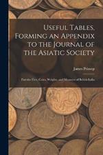 Useful Tables, Forming an Appendix to the Journal of the Asiatic Society: Part the First, Coins, Weights, and Measures of British India