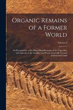 Organic Remains of a Former World: An Examination of the Mineralized Remains of the Vegetables and Animals of the Antediluvian World; Generally Termed Extraneous Fossils; Volume 3