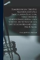 Bemerkungen UEber Die Naturuchen Und Inoculirten Blattern, Verschiedene Kinderkrankheiten, Und Sowohl Medizinische Als Diatetische Behandlung Der Kinder