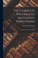 The Complete Writings of Nathaniel Hawthorne: The House of the Seven Gables