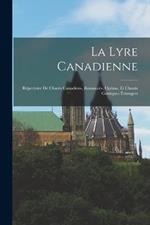 La Lyre Canadienne: Répertoire De Chants Canadiens, Romances, Opéras, Et Chants Comiques Étrangers