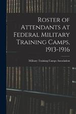 Roster of Attendants at Federal Military Training Camps, 1913-1916