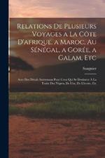 Relations De Plusieurs Voyages a La Cote D'afrique, a Maroc, Au Senegal, a Goree, a Galam, Etc: Avec Des Details Interessans Pour Ceux Qui Se Destinent A La Traite Des Negres, De L'or, De L'ivoire, Etc