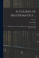 A Course of Mathematics ...: Designed for the Use of the Officers and Cadets of the Royal Military College; Volume 1