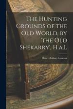 The Hunting Grounds of the Old World, by 'the Old Shekarry', H.a.L