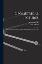 Geometrical Lectures: Explaining the Generation, Nature and Properties of Curve Lines