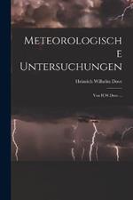 Meteorologische Untersuchungen: Von H.W.Dove ...