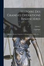Histoire Des Grandes Opérations Financières: Banques, Bourses, Emprunts, Compagnies Industrielles, Etc. ...; Volume 4