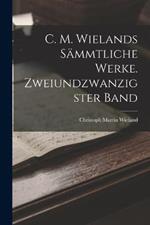 C. M. Wielands sammtliche Werke. Zweiundzwanzigster Band