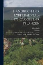 Handbuch Der Experimental-Physiologie Der Pflanzen: Untersuchungen Über Die Allgemeinen Lebensbedingungen Der Pflanzen Und Die Functionen Ihrer Organe