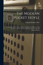 The Modern Pocket Hoyle: Containing All the Games of Skill and Chance As Played in This Country at the Present Time, Being an Authority On All Disputed Points