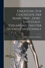 Einleitung Zur Geschichte Der Mark-, Hof-, Dorf- Und Stadt- Verfassung Und Der OEffentlichen Gewalt