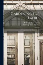 Gardening for Ladies: And Companion to the Flower-Garden