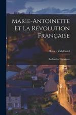 Marie-Antoinette Et La Revolution Francaise: Recherches Historiques