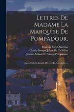 Lettres De Madame La Marquise De Pompadour,: Depuis Mdccliii Jusqu'a Mdcclxii Inclusivement. ...