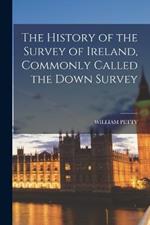 The History of the Survey of Ireland, Commonly Called the Down Survey