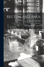 Rectum and Anus: Their Diseases and Treatment