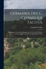 Germania des C. Cornelius Tacitus: Mit Lesarten sammtlicher handschriften und geschichtlichen Untersuchungen ueber diese und das Buch selbst
