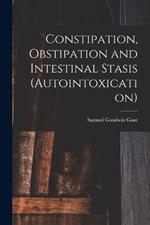 Constipation, Obstipation and Intestinal Stasis (Autointoxication)