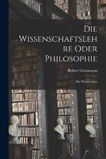 Die Wissenschaftslehre Oder Philosophie: Die Wissenslehre