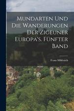 Mundarten und die Wanderungen der Zigeuner Europa's. Funfter Band