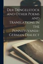 Der Dengelstock and Other Poems and Translations in the Pennsylvania-German Dialect