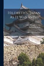 Hildreth's Japan As It Was and Is: A Handbook of Old Japan; Volume 1