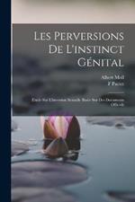 Les Perversions De L'instinct Genital: Etude Sur L'inversion Sexuelle Basee Sur Des Documents Officiels