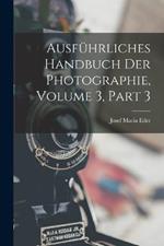Ausfuhrliches Handbuch Der Photographie, Volume 3, part 3