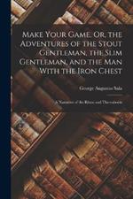 Make Your Game, Or, the Adventures of the Stout Gentleman, the Slim Gentleman, and the Man With the Iron Chest: A Narrative of the Rhine and Thereabouts